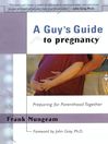 A Guy's Guide to Pregnancy (eBook): Preparing for Parenthood Together